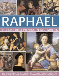 Image of Raphael: His Life and Works in 500 Images