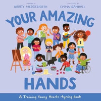 Image of Your Amazing Hands: A Training Young Hearts Rhyming Book